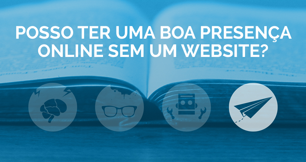 Posso ter uma boa presença online sem um website?